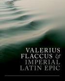 Valerius Flaccus &amp; Imperial Latin Epic by Tim Stover