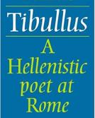 Tibullus: A Hellenistic Poet at Rome by Francis Cairns