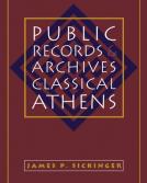 Public Records & Archives in Classical Athens by James P. Sickinger